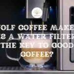 Wolf Coffee Maker: Is A Water Filter The Key To Good Coffee?