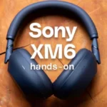 Sony’s best headphones get an upgrade: Sony WH-1000XM6 hands-on