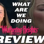 "WUTHERING HEIGHTS" is not it | Movie Review/Discussion