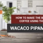 How To Make The Best Coffee Using The Wacaco Pipamoka