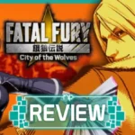 Fatal Fury: City of the Wolves Review – 26 Years Later, the Legend Has Returned