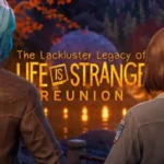 The Lackluster Legacy of Life is Strange: Reunion